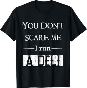Deli clerk or manager funny you dont scare me I run a deli T-Shirt - T-Shirt | Black