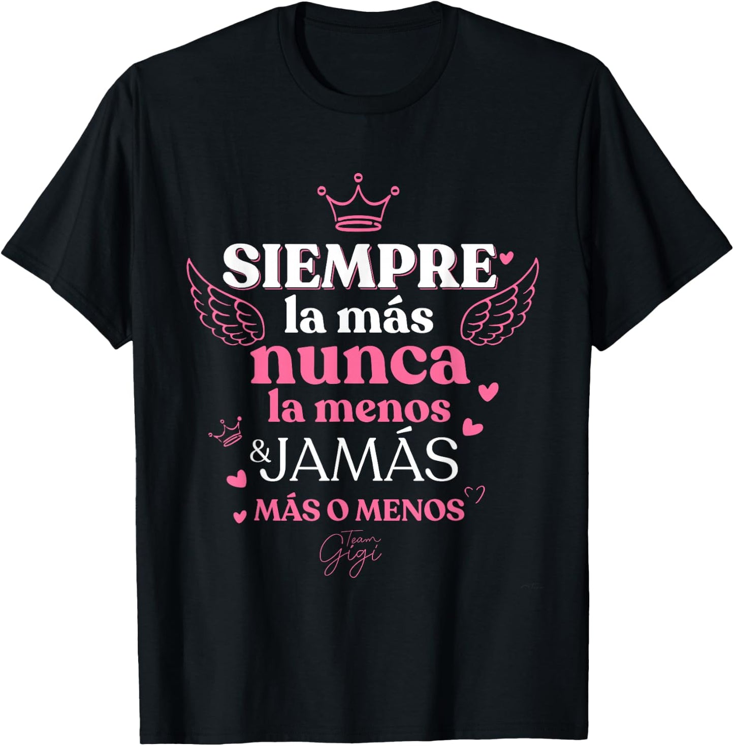 Siempre la mas nunca la menos Team Gigi T-Shirt - T-Shirt | Black