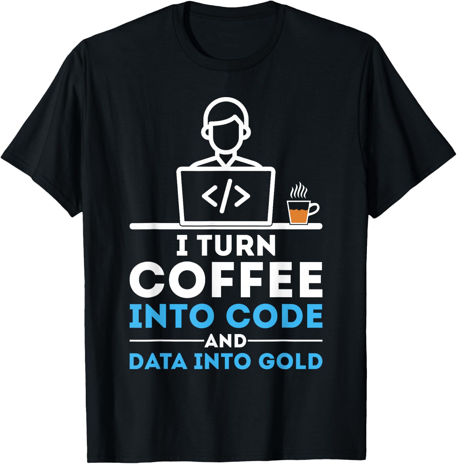 I Turn Coffee into Code Funny Data Analyst Developer T-Shirt - T-Shirt | Black