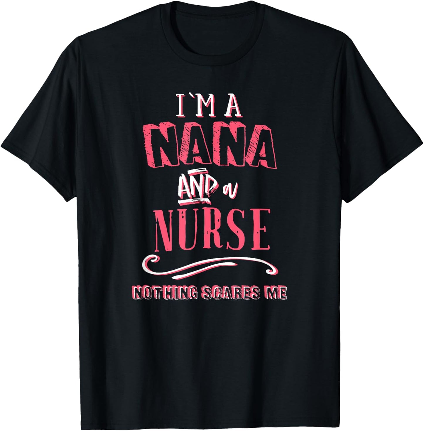 I'm A Nana And Nurse Nothing Scares Me Nursing Gift Grandma T-Shirt - T-Shirt | Black