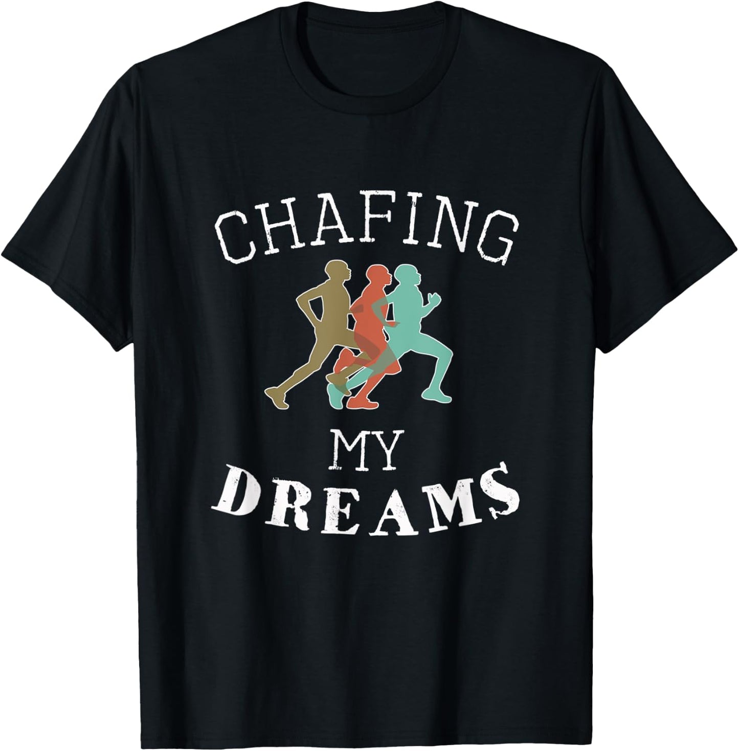 Funny I'm Chafing my dreams Running & Runners Gift T-Shirt - T-Shirt | Black