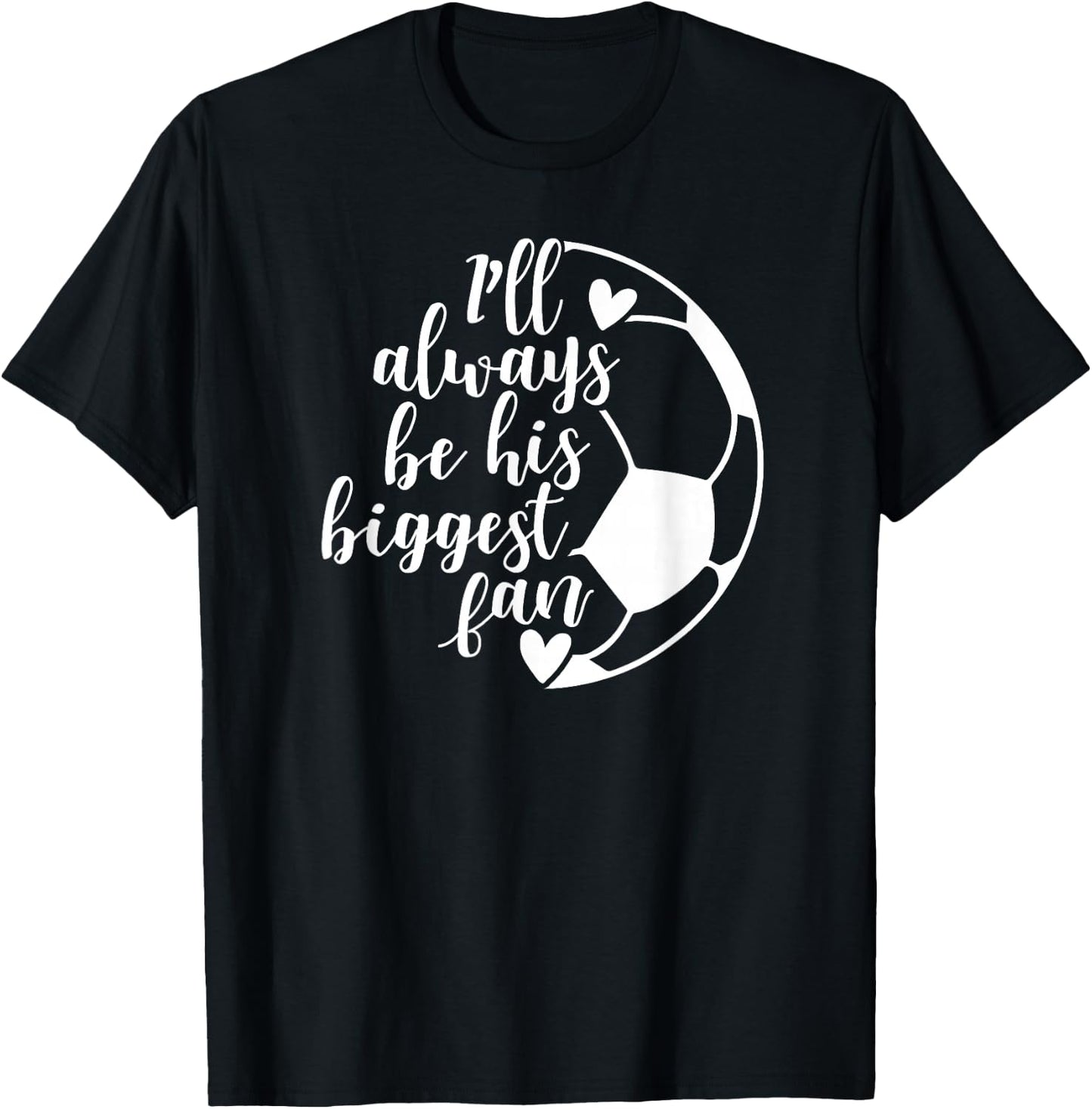 I'll Always Be his Biggest Fan Soccer T-Shirt - T-Shirt | Black