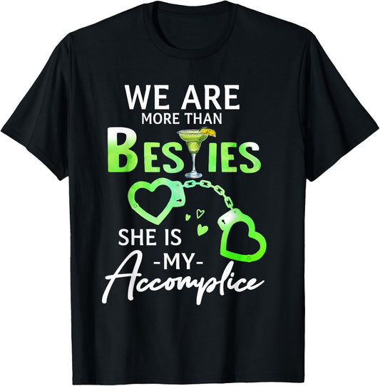 We Are More Than Besties She Is My Accomplice Margarita T-Shirt - T-Shirt | Black