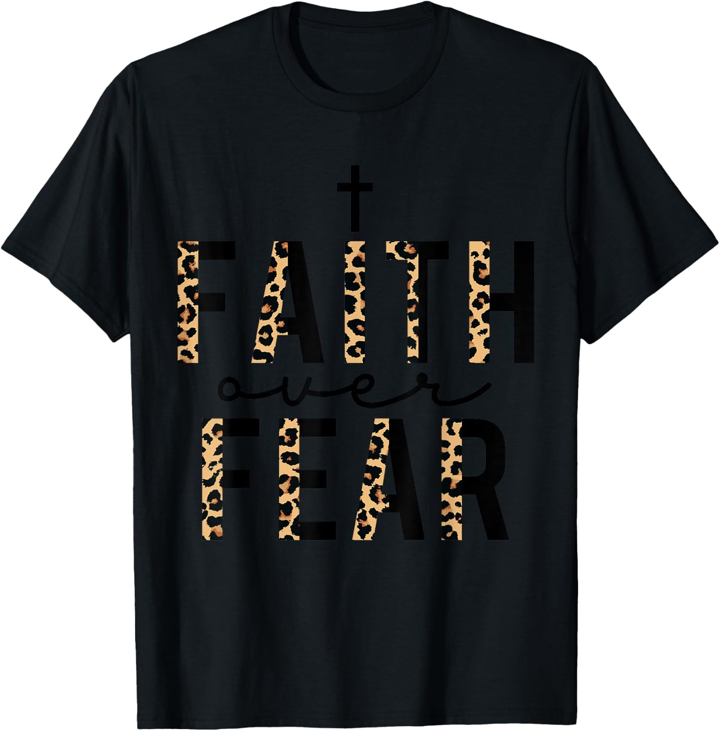 Faith Over Fear Leopard Letters Christian Faith Cross Gifts T-Shirt - T-Shirt | Black