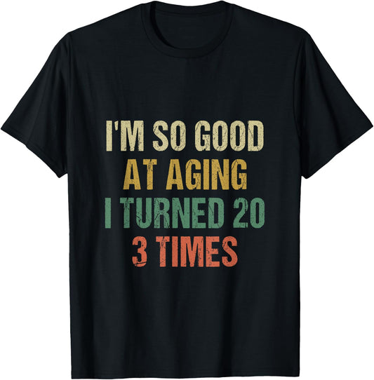 I'm good at Aging i turned 20 3 times 60th Birthday 60 Years T-Shirt - T-Shirt | Black