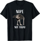 Nope Not Today Funny Tired and Lazy Ostrich Head in Sand T-Shirt - T-Shirt | Black