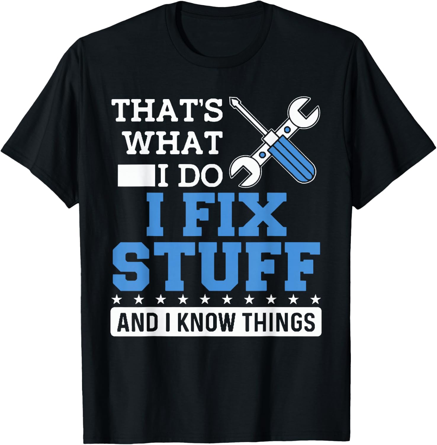 Funny Mechanic Shirt I Fix Stuff and I Know Things T-Shirt - T-Shirt | Black