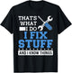 Funny Mechanic Shirt I Fix Stuff and I Know Things T-Shirt - T-Shirt | Black