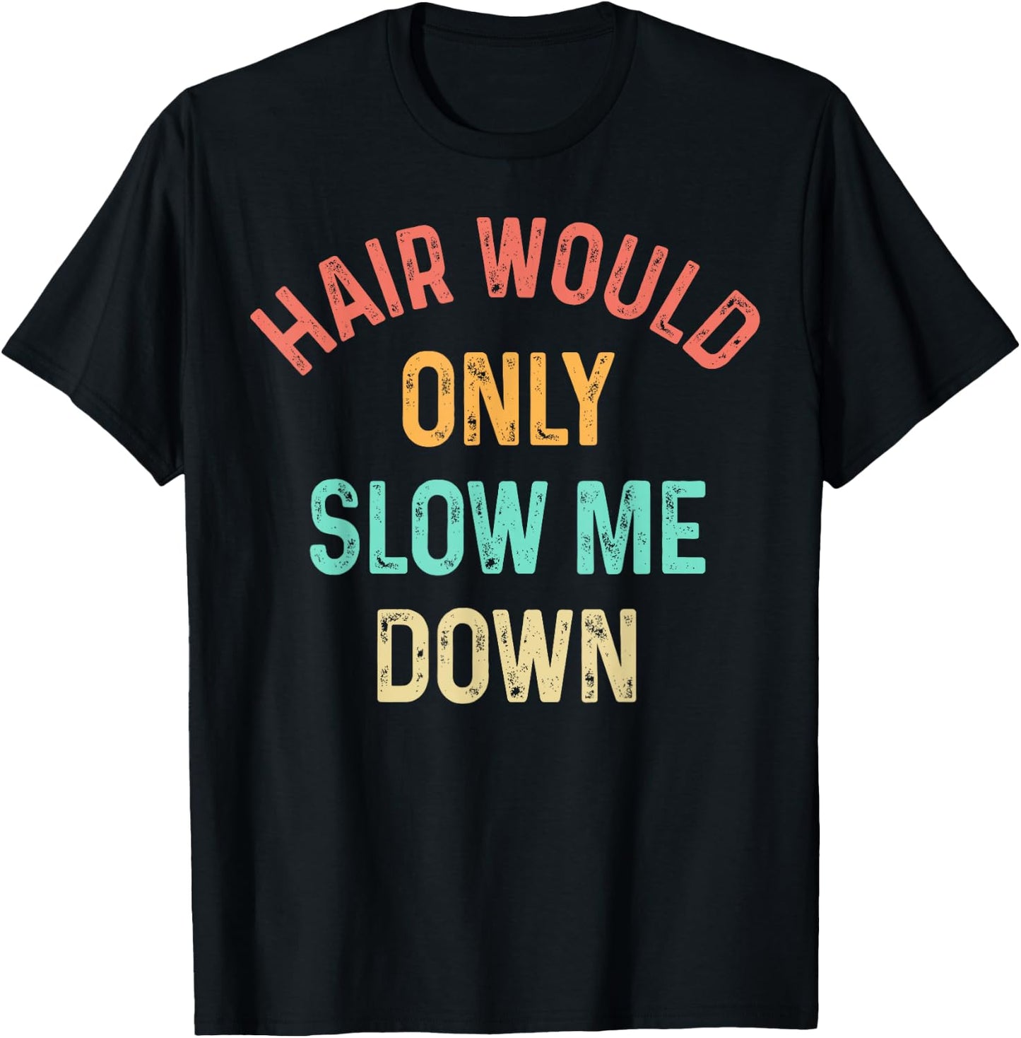 Funny Hair Would Only Slow Me Down Bald Vintage Humor T-Shirt - T-Shirt | Black