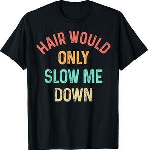 Funny Hair Would Only Slow Me Down Bald Vintage Humor T-Shirt - T-Shirt | Black
