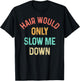 Funny Hair Would Only Slow Me Down Bald Vintage Humor T-Shirt - T-Shirt | Black
