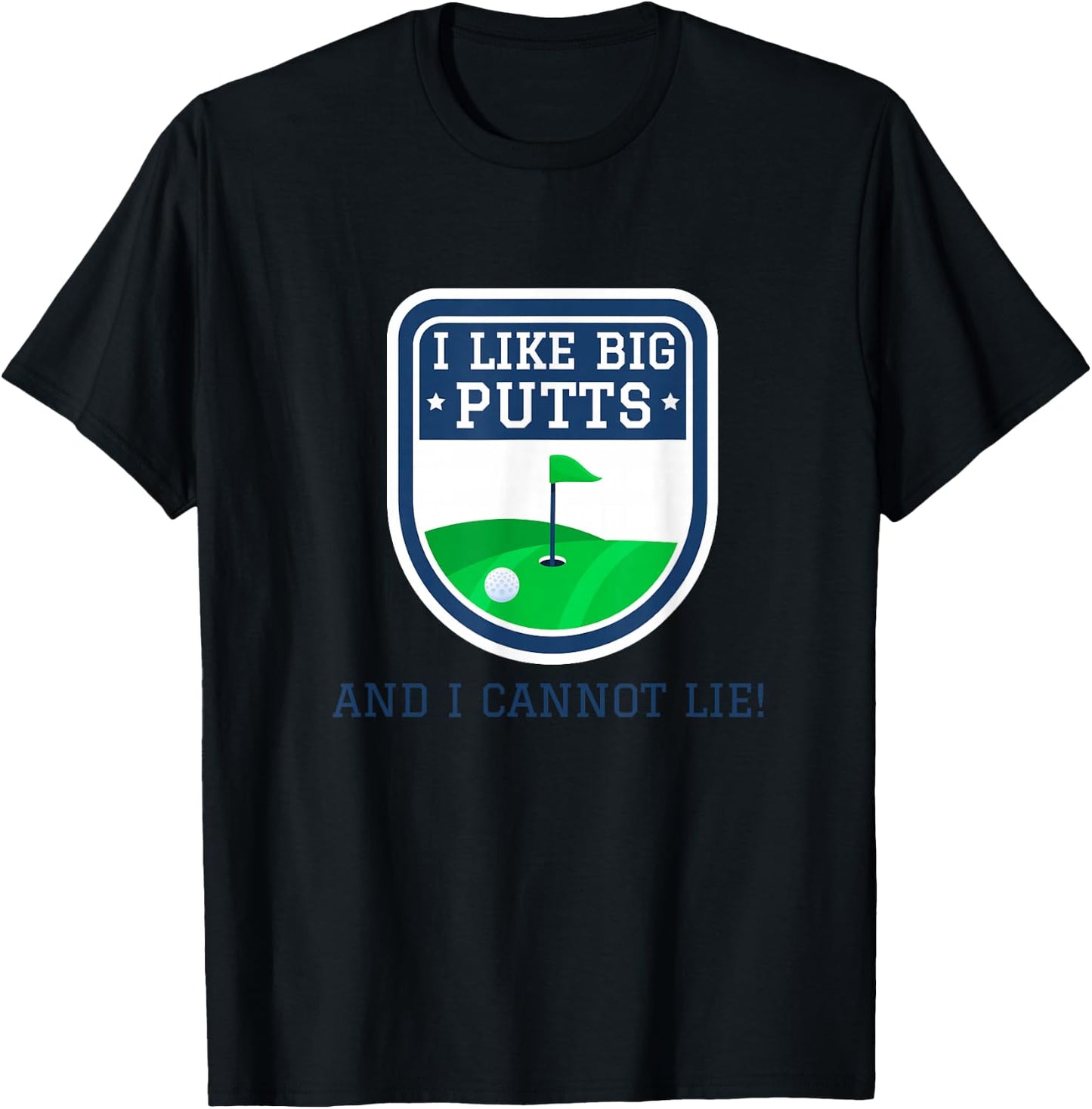 I Like Big Putts And I Cannot Lie Funny Golf Golfer Golfing T-Shirt - T-Shirt | Black