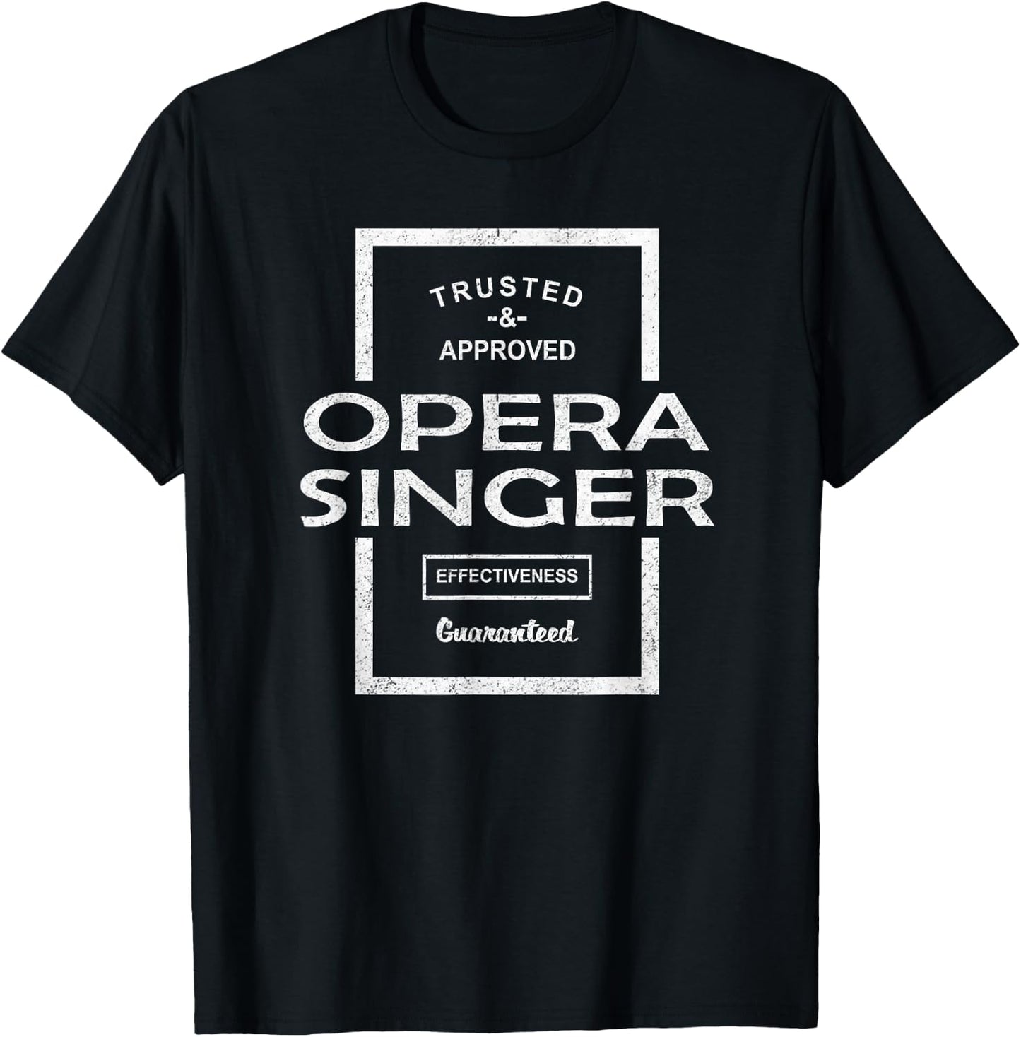 Trusted and Approved Opera Singer Effectiveness Guaranteed T-Shirt - T-Shirt | Black