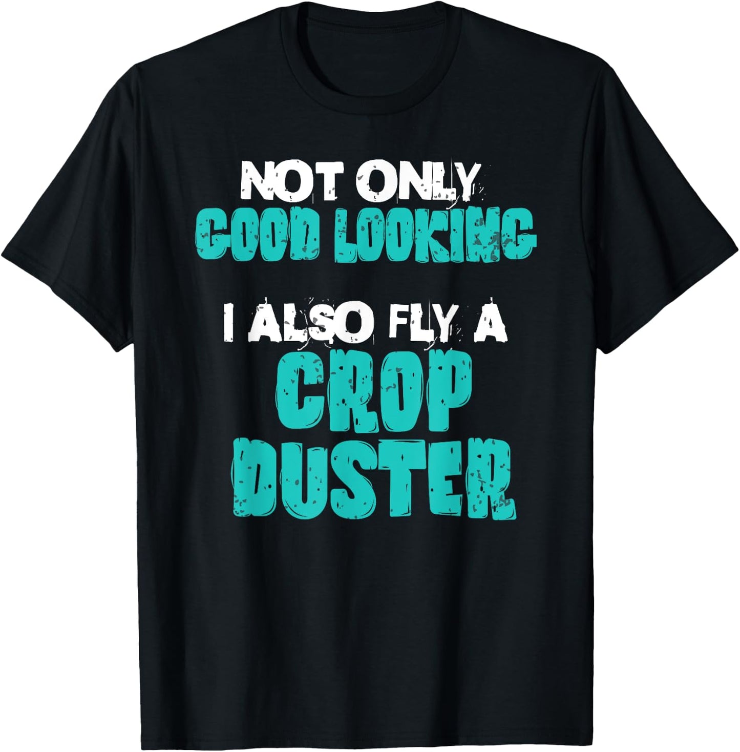 Crop Duster Pilot Good Looking Utility Flying Ace Toys Funny T-Shirt - T-Shirt | Black
