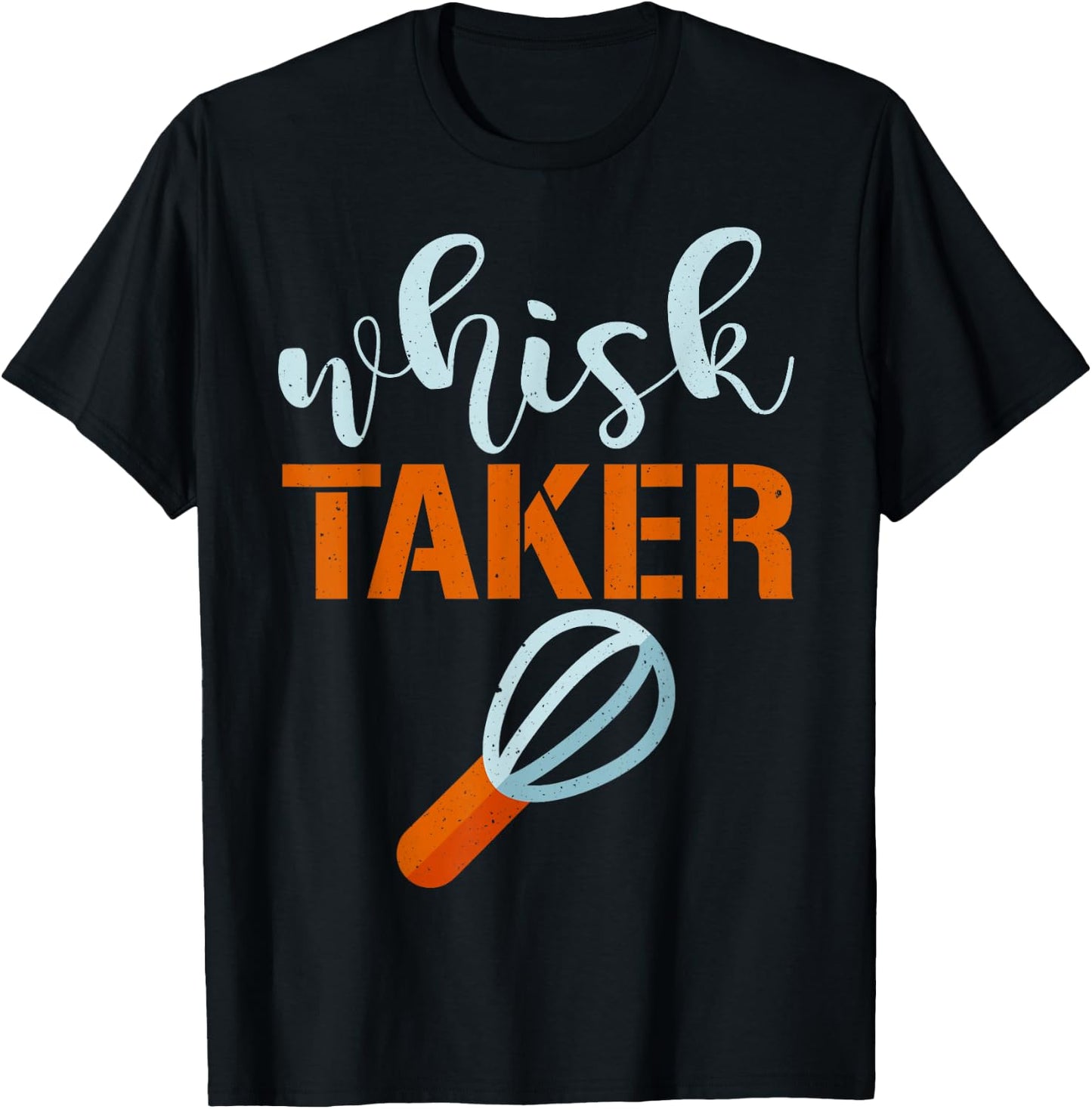 Whisk Taker Baker Funny Baking Pun Cook T-Shirt - T-Shirt | Black
