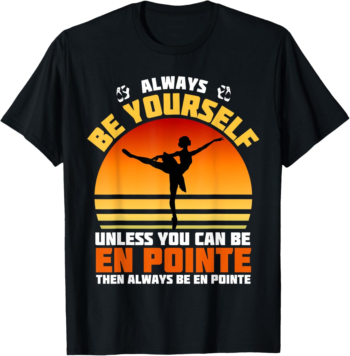 Always Be Yourself Unless You Can Be En Pointe Ballerina T-Shirt - T-Shirt | Black