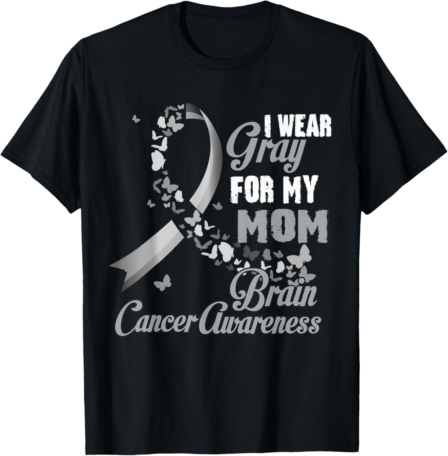 I Wear Grey For My Mom Brain Cancer Awareness Men Women T-Shirt - T-Shirt | Black