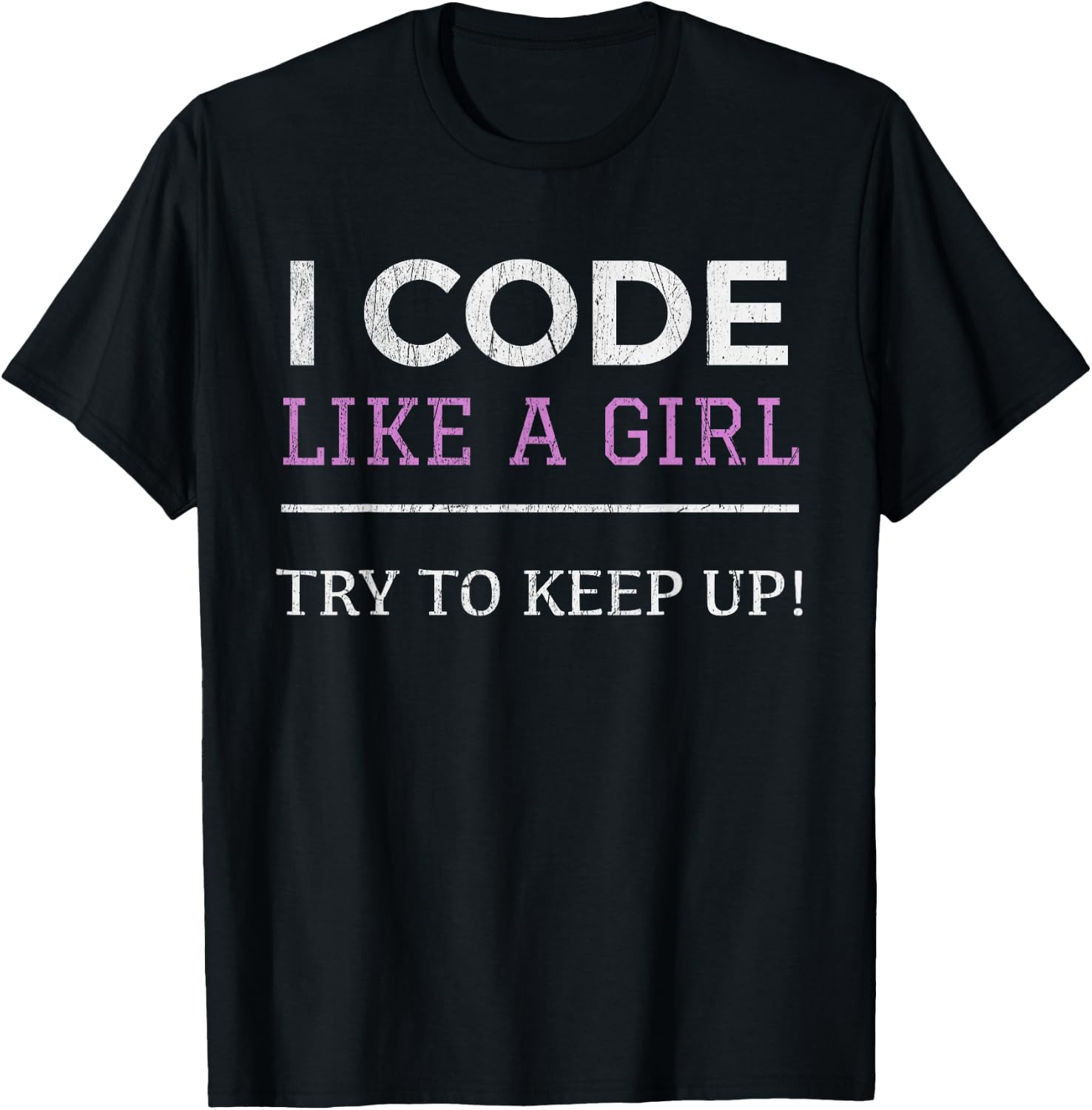 I Code Like a Girl - Female Programmer Shirt T-Shirt - T-Shirt | Black