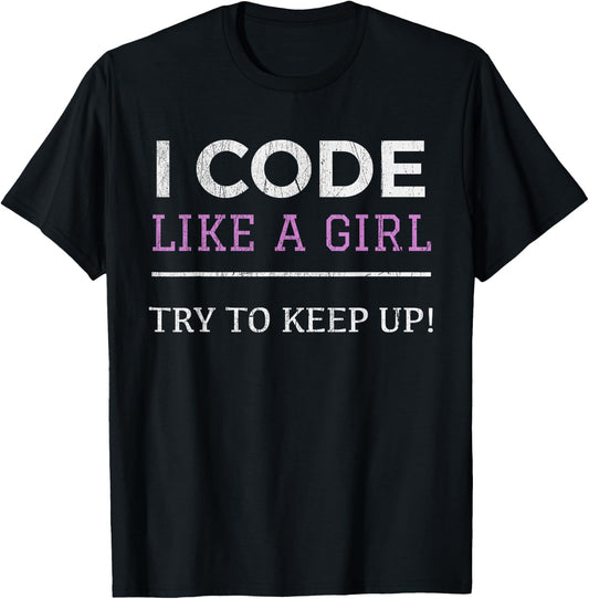 I Code Like a Girl - Female Programmer Shirt T-Shirt - T-Shirt | Black
