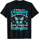 If Nothing Ever Changed There Would Be No Butterflies T-Shirt - T-Shirt | Black