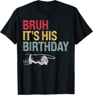 Bruh It's His Birthday Arrow Pointing Men Women Kids Funny T-Shirt - T-Shirt | Black