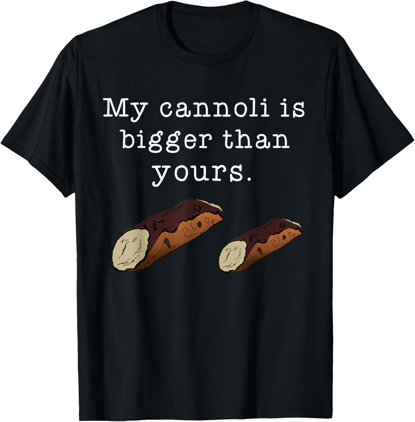 My Cannoli is Bigger Than Yours Funny Italian Food Quote T-Shirt - T-Shirt | Black