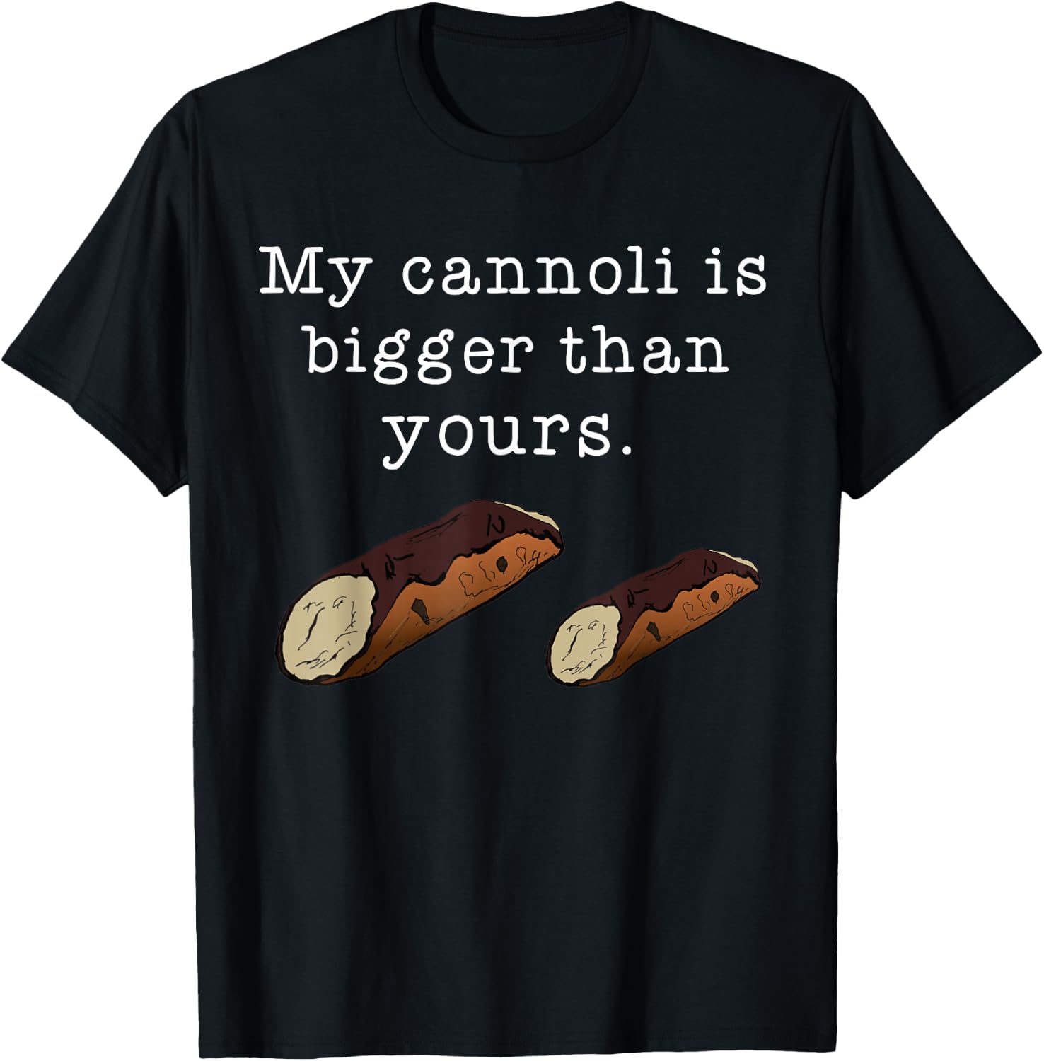 My Cannoli is Bigger Than Yours Funny Italian Food Quote T-Shirt - T-Shirt | Black