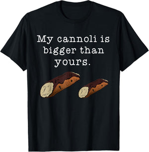 My Cannoli is Bigger Than Yours Funny Italian Food Quote T-Shirt - T-Shirt | Black