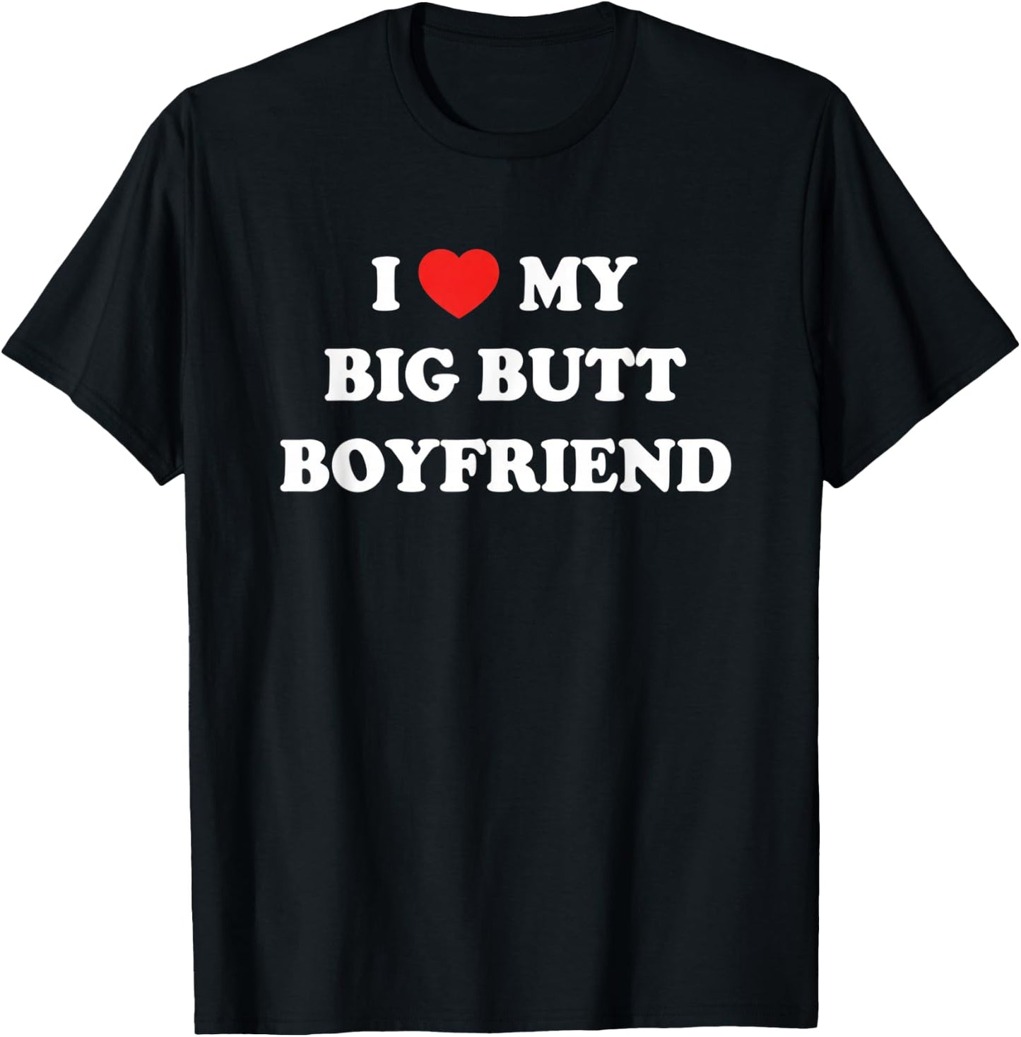I My Big Butt Boyfriend Funny Relationship Romantic T-Shirt - T-Shirt | Black