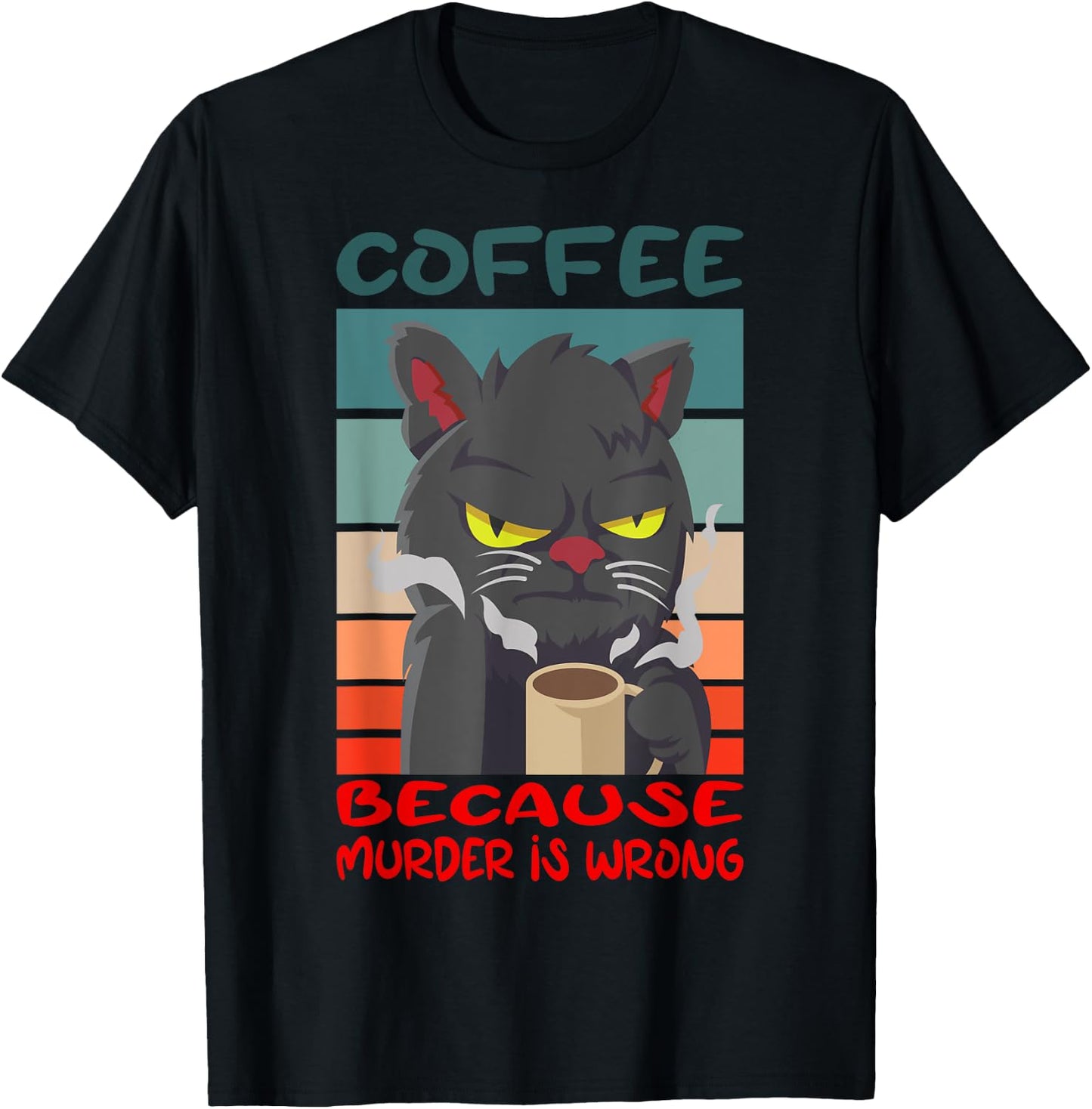Coffee Because Murder Is Wrong Coffee Cat T-Shirt - T-Shirt | Black