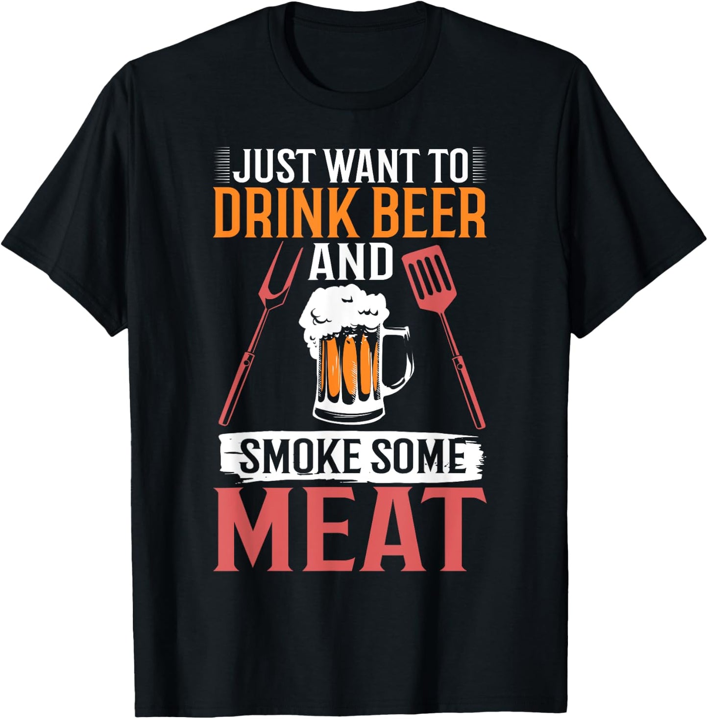 BBQ Apparel I Just Want To Drink Beer And Smoke Some Meat T-Shirt - T-Shirt | Black