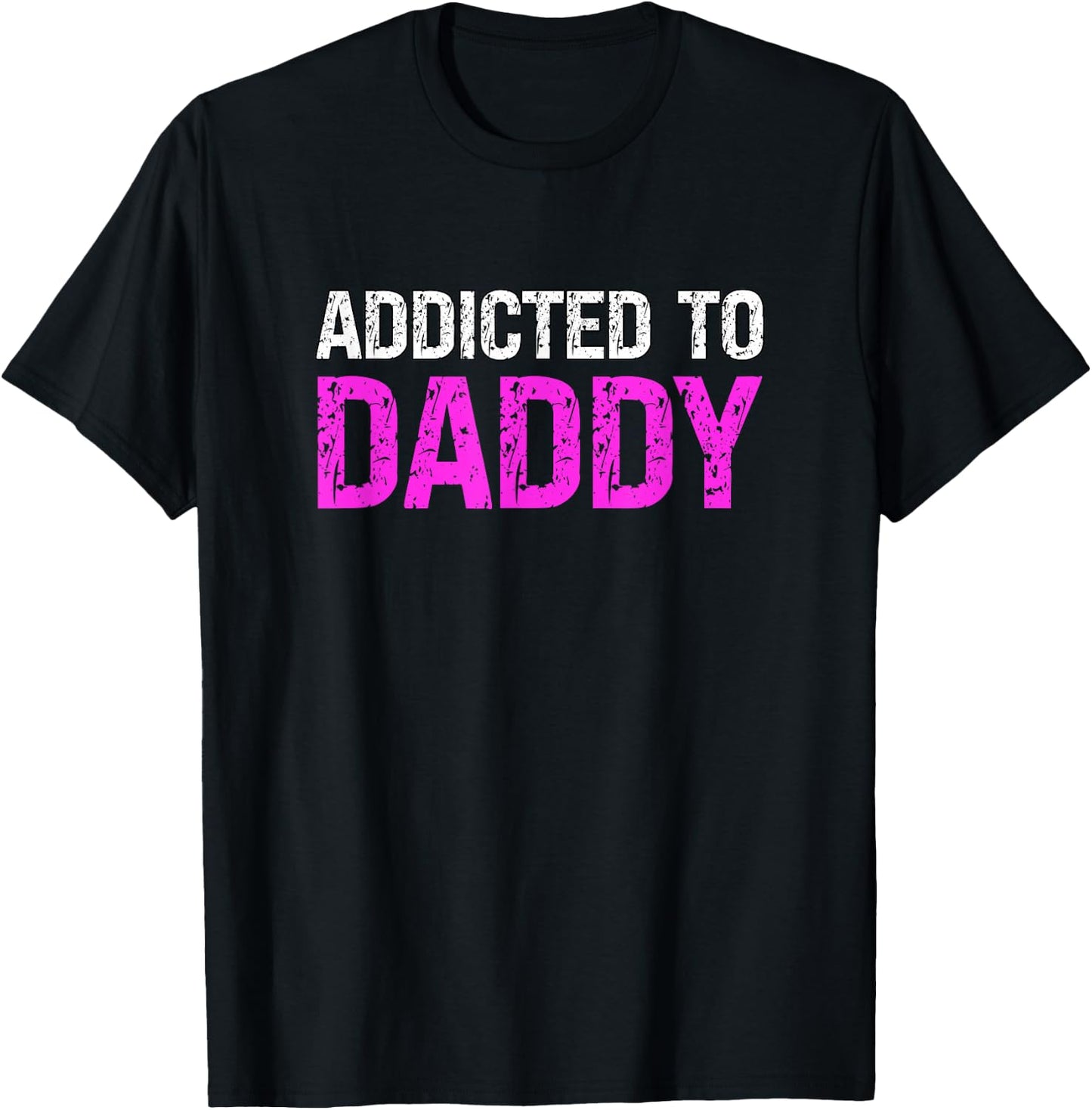 Addicted To Daddy Submissive Sarcastic Adult Humor T-Shirt - T-Shirt | Black