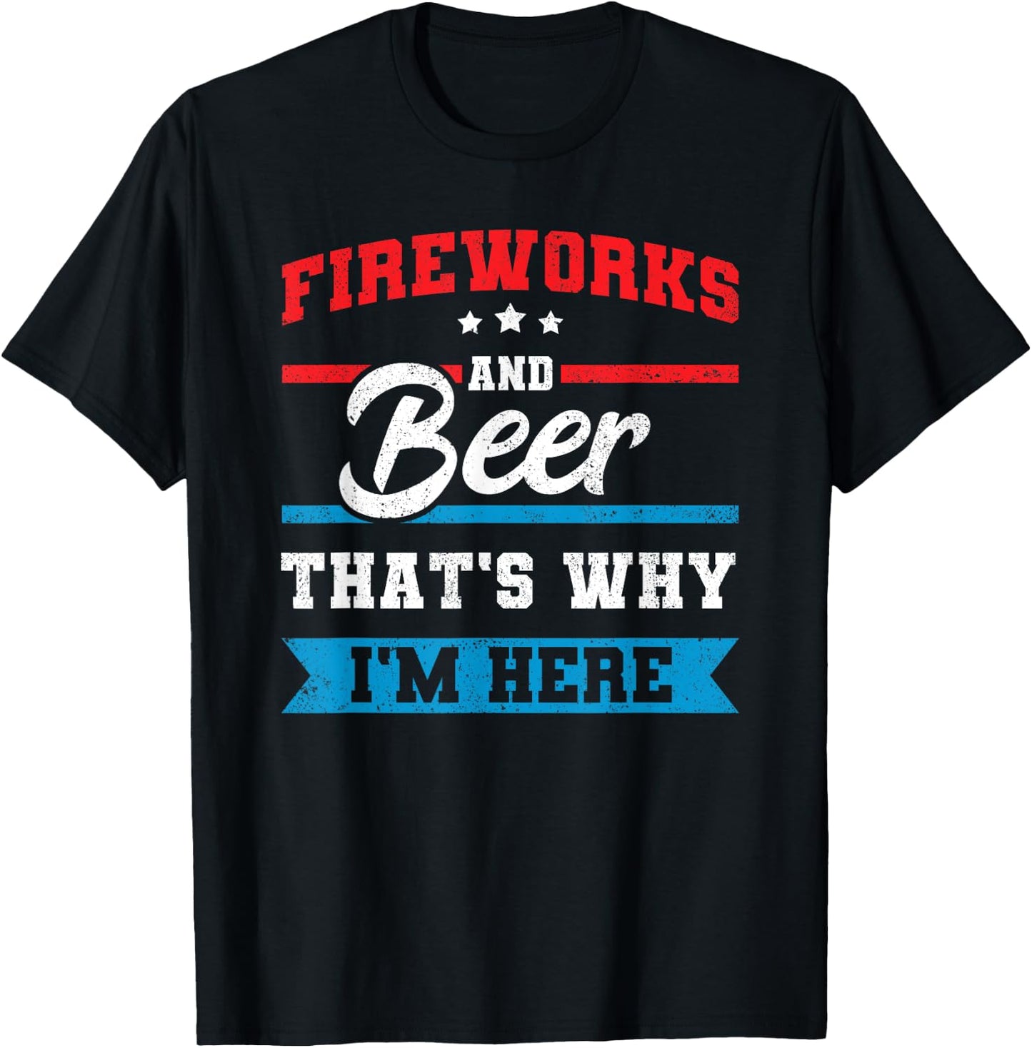 Fireworks & Beer That's Why I'm Here Funny 4th July BBQ T-Shirt - T-Shirt | Black