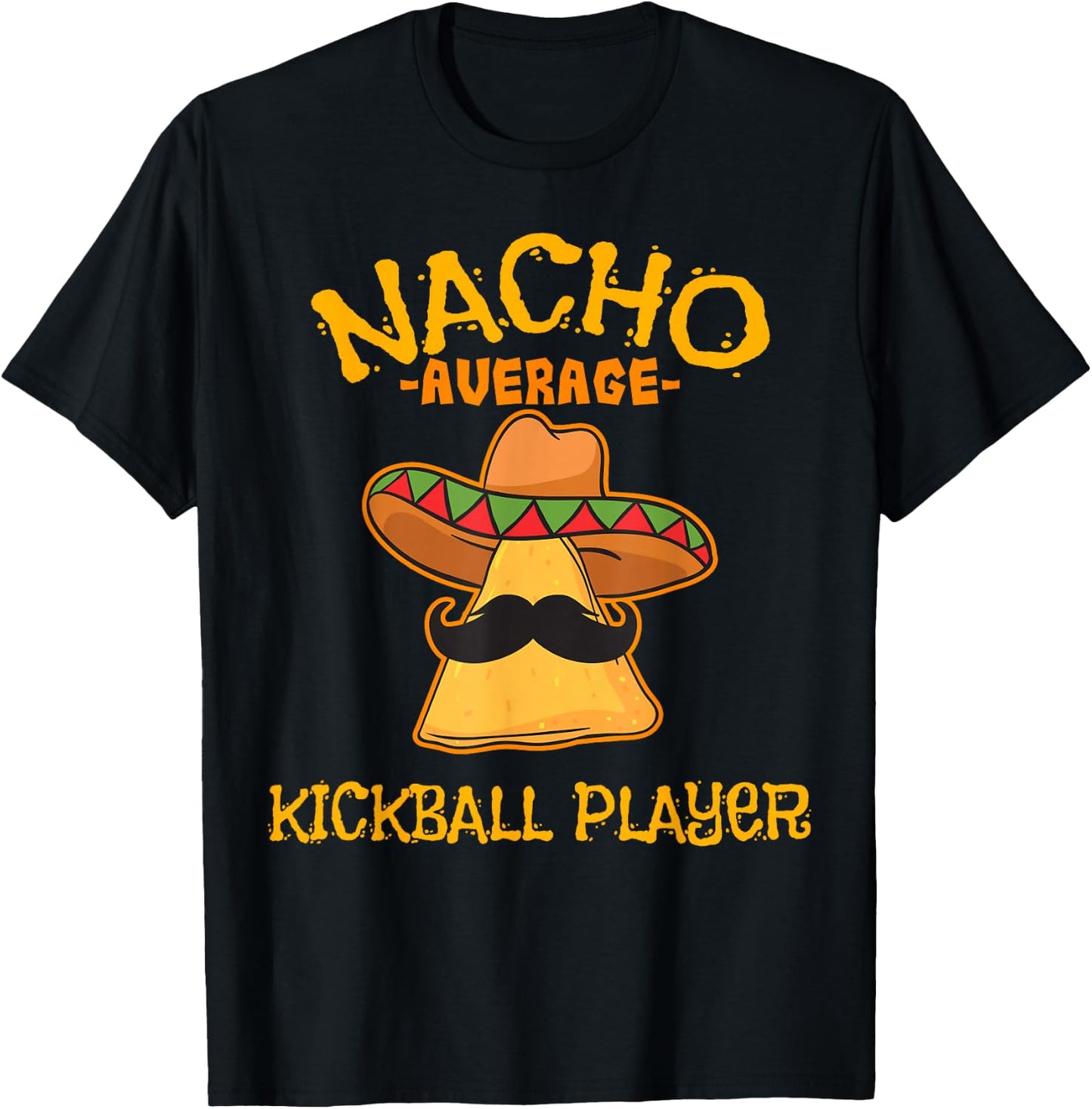 Nacho Average Kickball Player Cinco de Mayo Mexican Fiesta T-Shirt - T-Shirt | Black