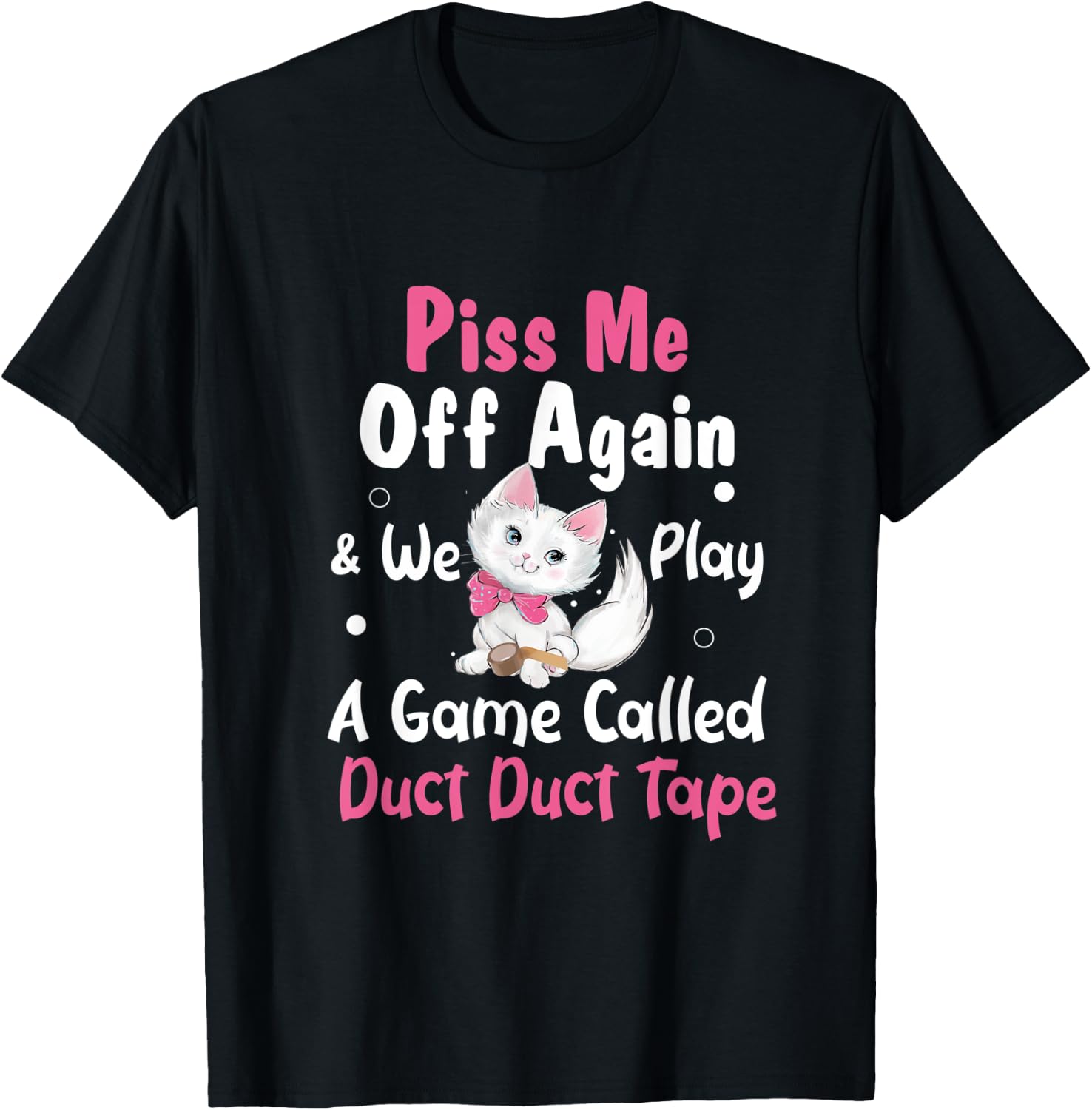Piss Me Off Again and We Play A Game Called Duct Duct Tape T-Shirt - T-Shirt | Black