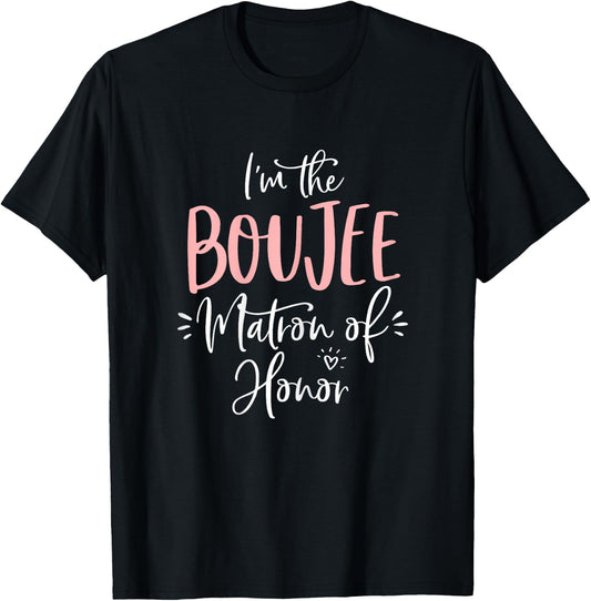 Boujee Matron of Honor T Shirt Funny Matching Bachelorette T-Shirt - T-Shirt | Black