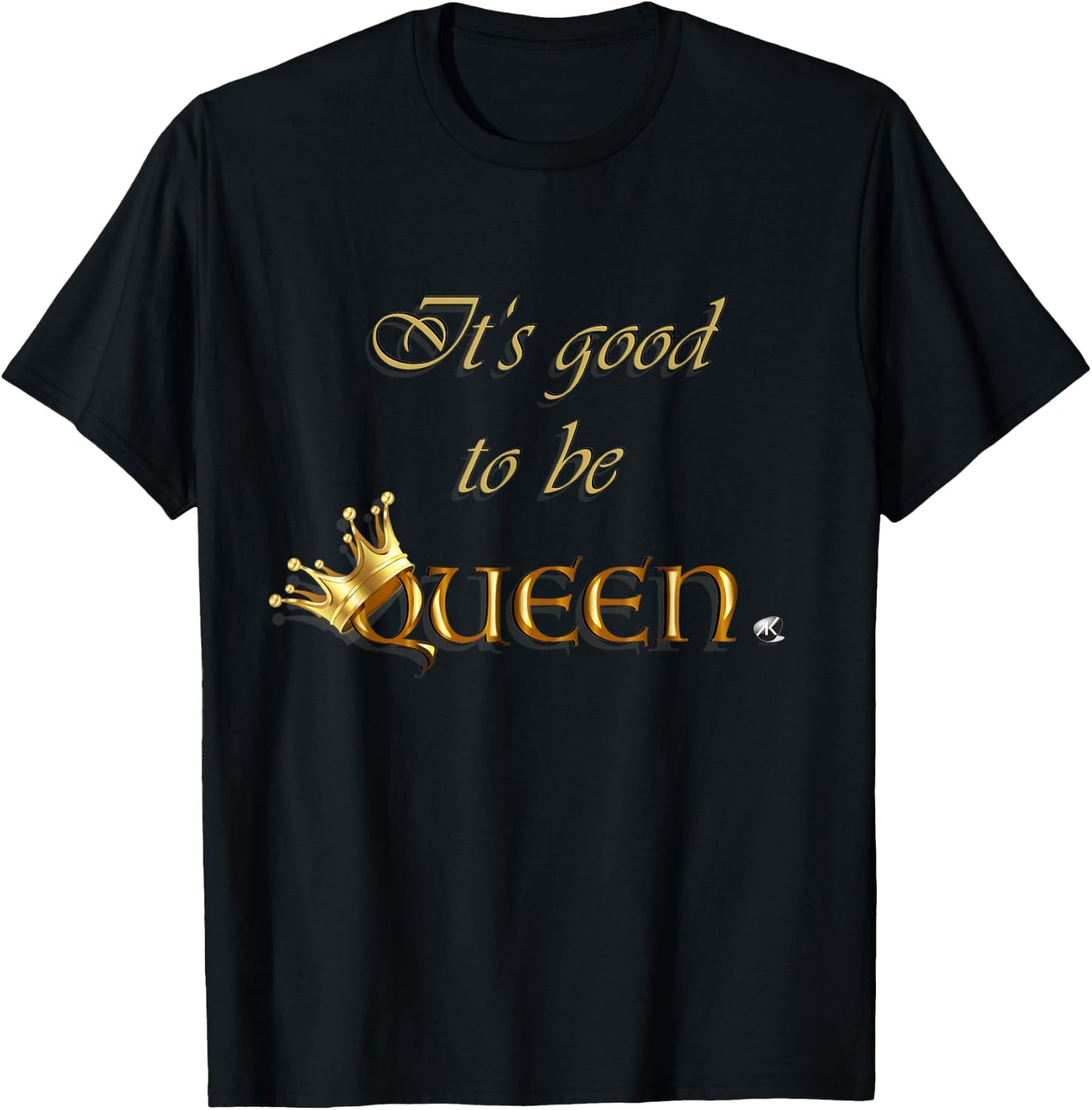 Inscription It's good to be Queen with a crown T-Shirt - T-Shirt | Black