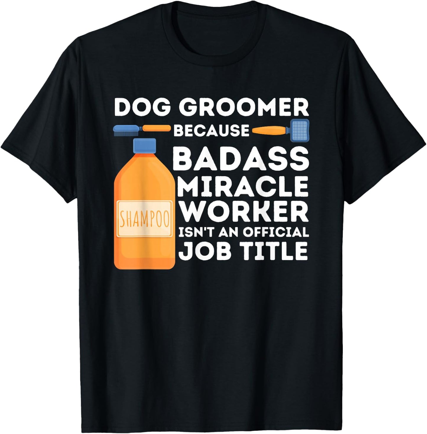Badass Miracle Worker - Dog Groomer & Dog Grooming T-Shirt - T-Shirt | Black