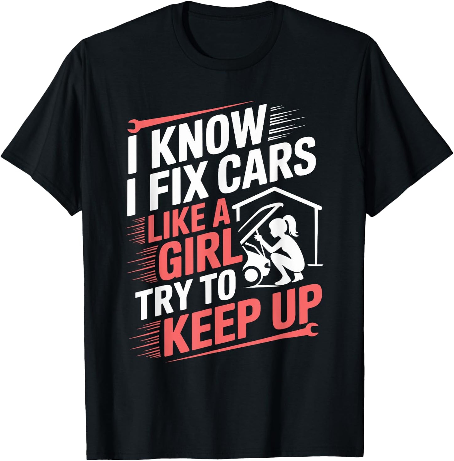 Female Mechanic I Know I fix Cars Like A Girl Try To Keep Up T-Shirt - T-Shirt | Black