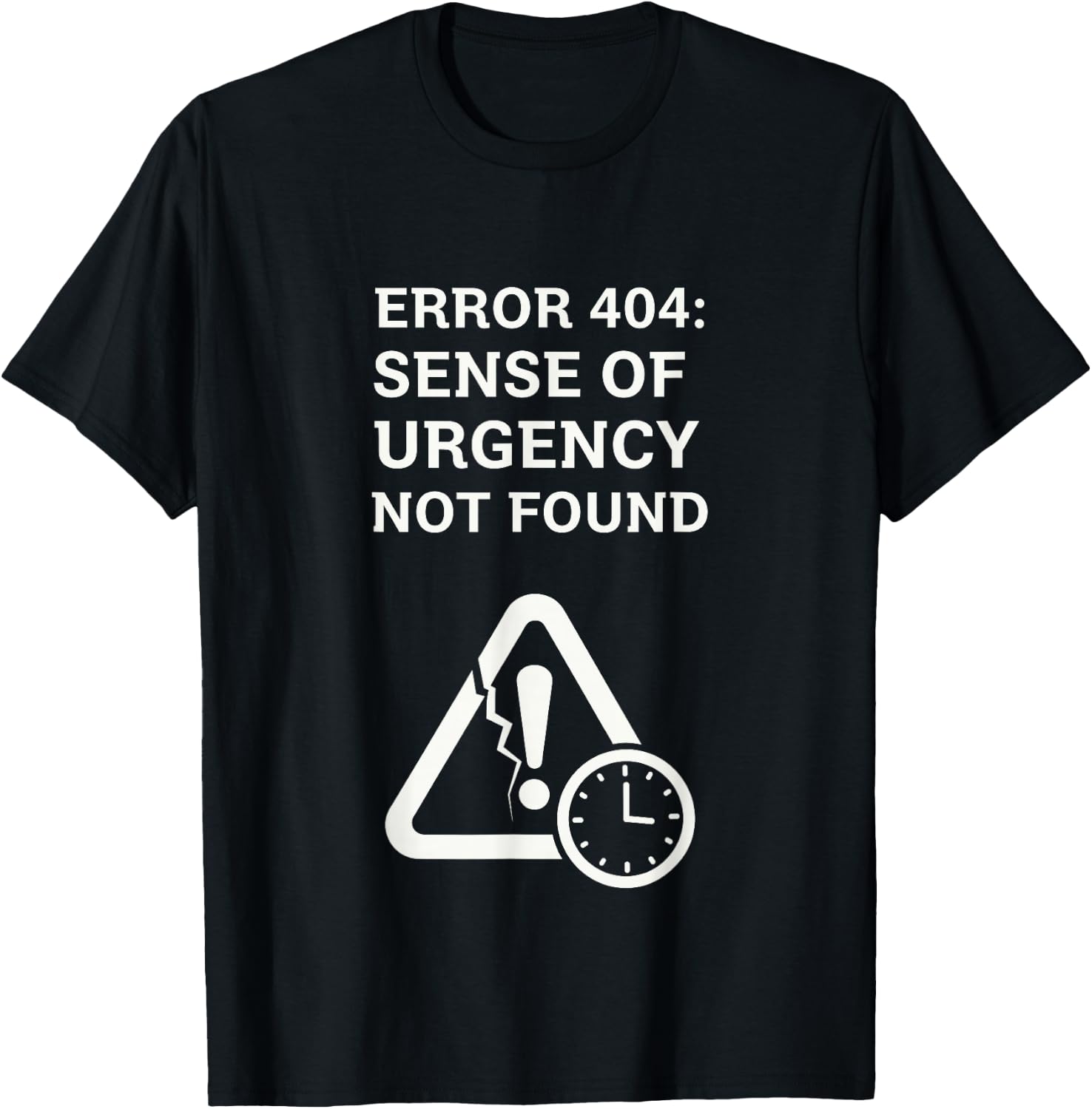 Error 404 Sense of Urgency Lost Tech Humor T-Shirt - T-Shirt | Black