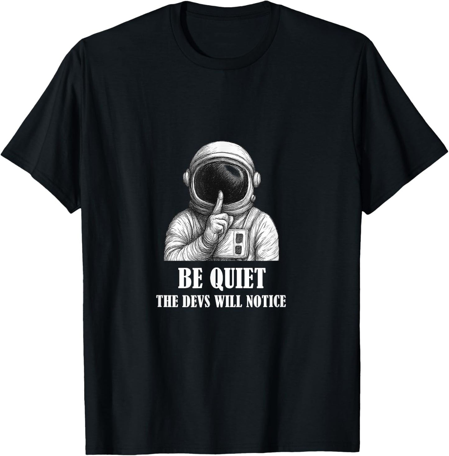 Be Quiet The Devs Will Notice Funny Space Astronaut T-Shirt - T-Shirt | Black