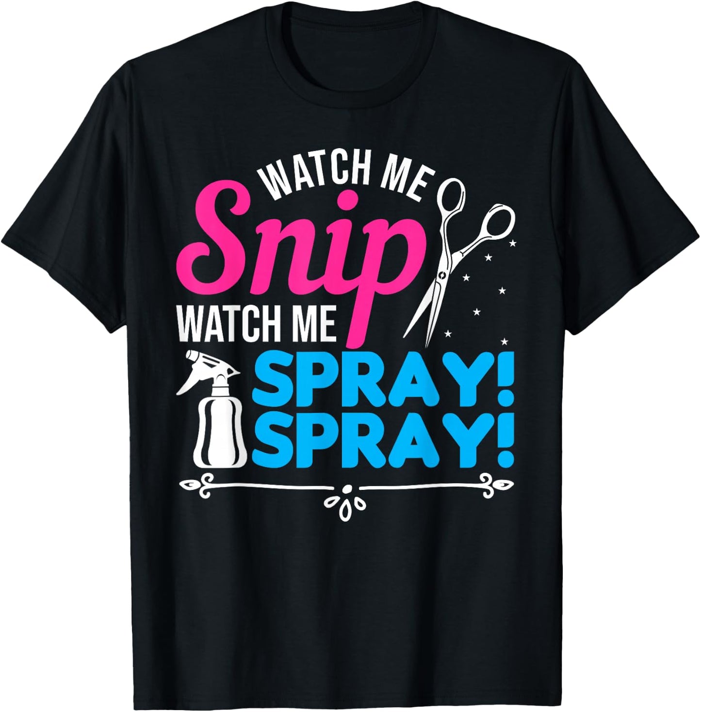 Watch Me Snip Watch Me Spray Spray - Hairdresser Humor T-Shirt - T-Shirt | Black
