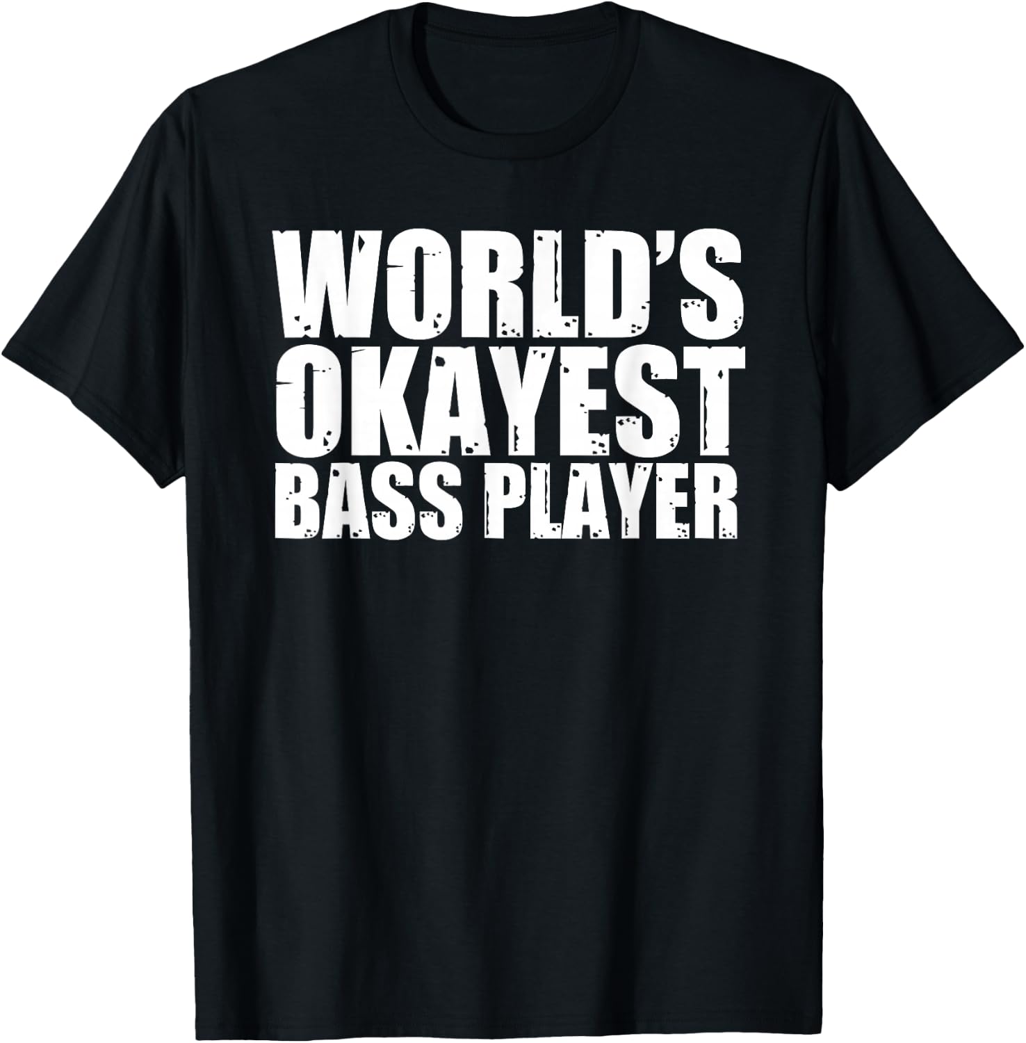 Bass Player: World's Okayest Funny T-Shirt - T-Shirt | Black