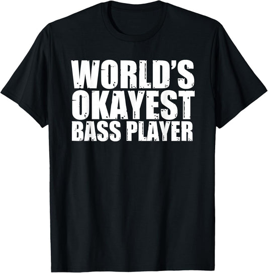 Bass Player: World's Okayest Funny T-Shirt - T-Shirt | Black