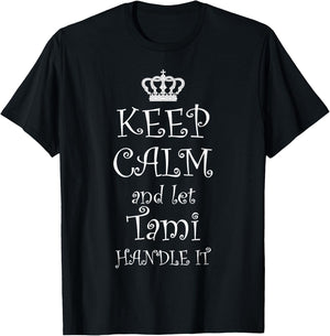 KEEP CALM and LET TAMI HANDLE IT - | Name Gift T-Shirt - T-Shirt | Black