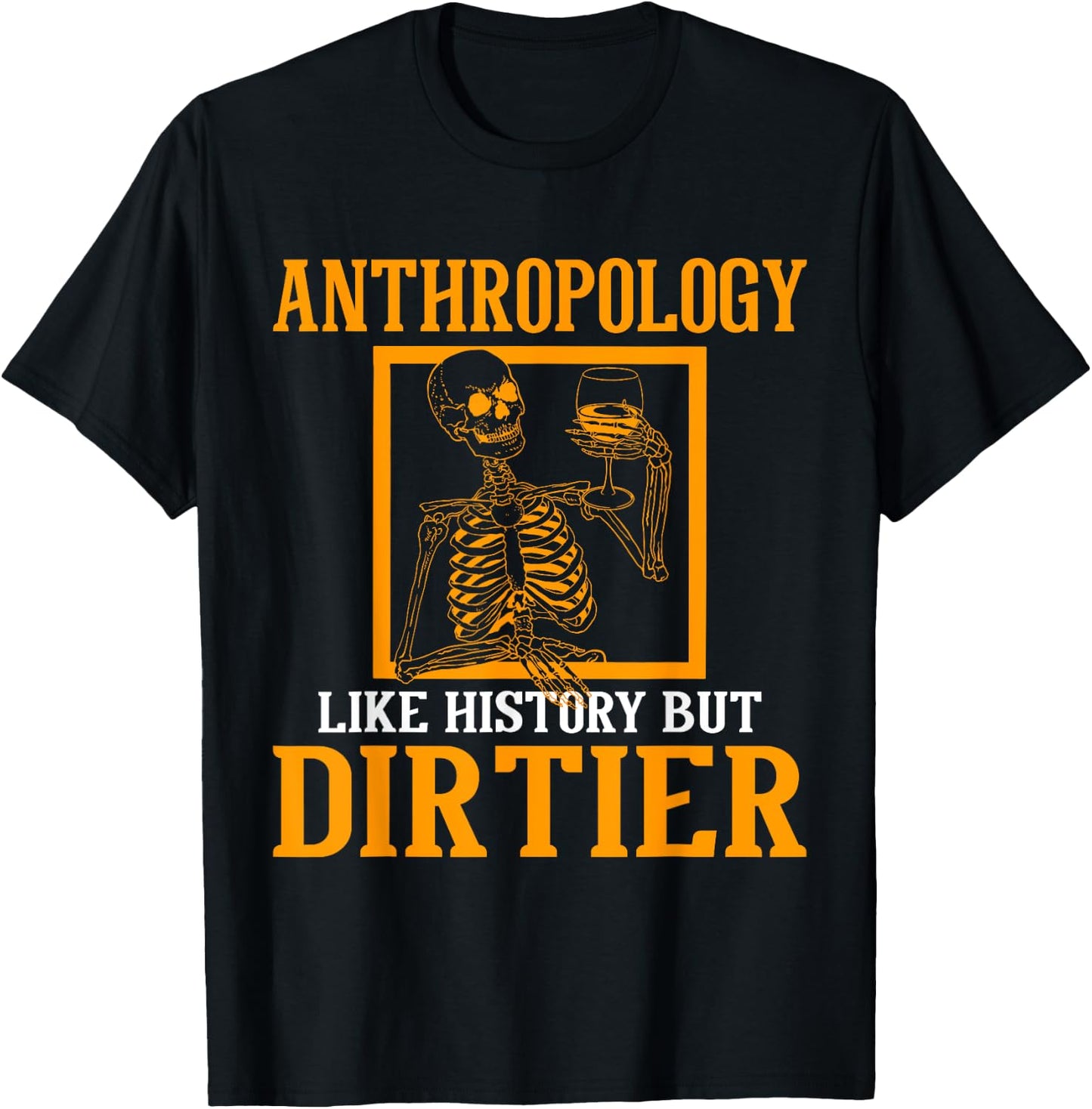 Funny Anthropologist Skeleton Anthropology Gift Anthropology Quote Black Small Classic Fit Short Sleeve Men Women Casual Spring Summer T-Shirt - T-Shirt | Black