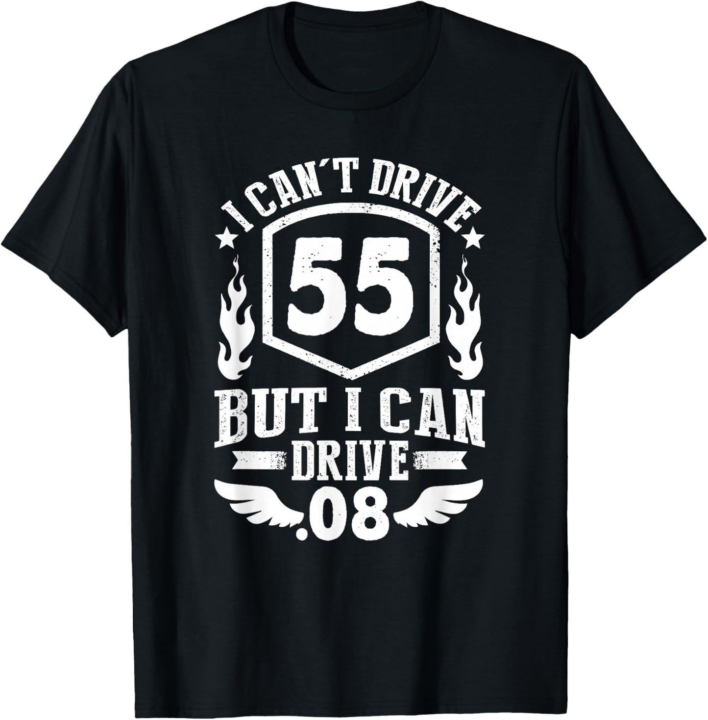 I Can't Drive 55 But I Can Drive .08 Speed Law Funny T-Shirt - T-Shirt | Black