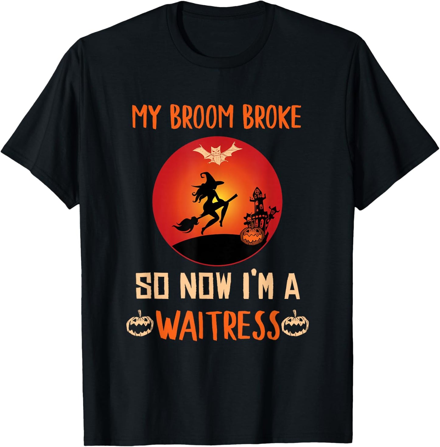 My Broom Broke So Now I'm a Waitress Funny Halloween T-Shirt - T-Shirt | Black