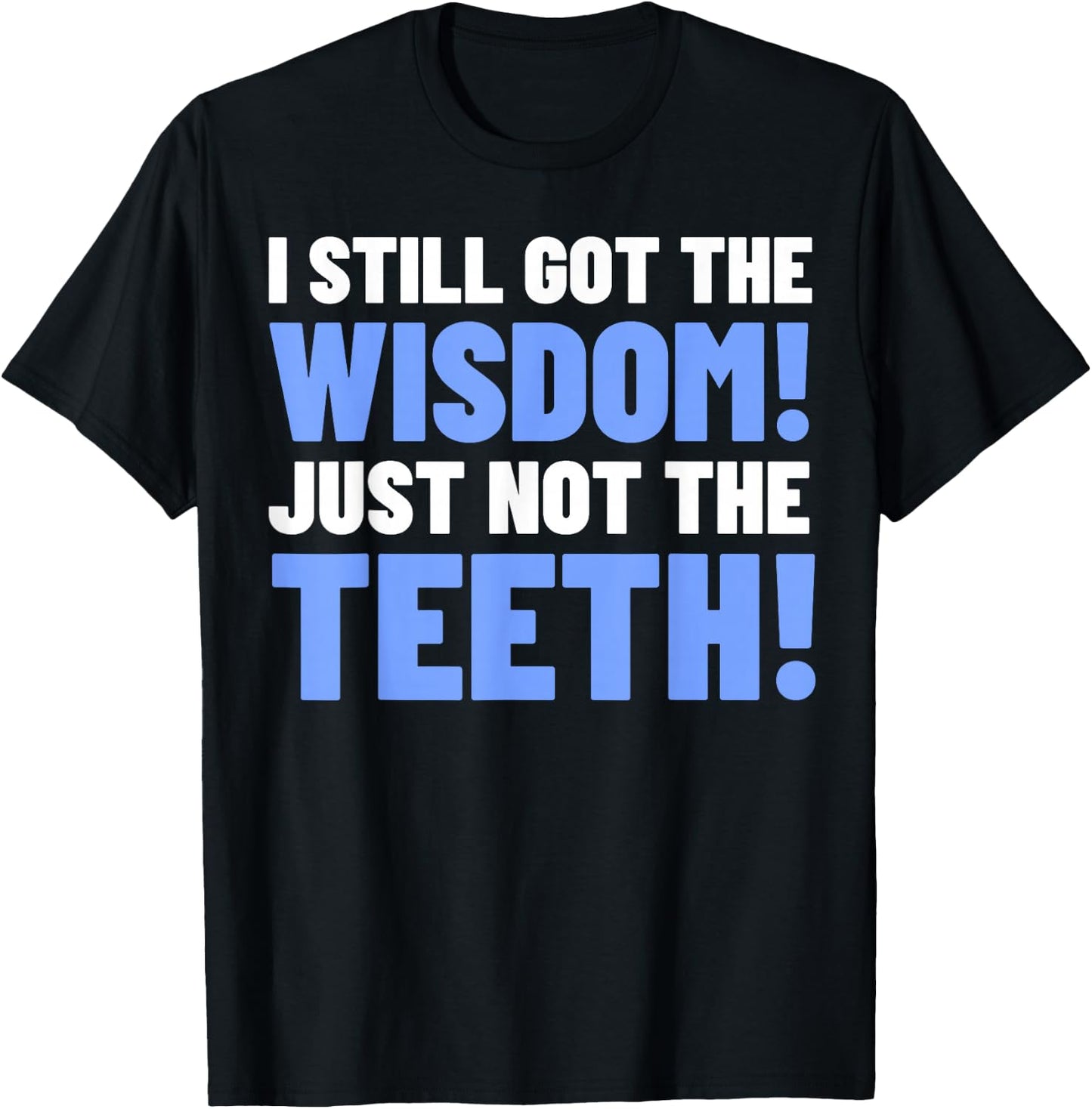 Tooth Removal Gifts & Funny Wisdom Teeth T-Shirt - T-Shirt | Black