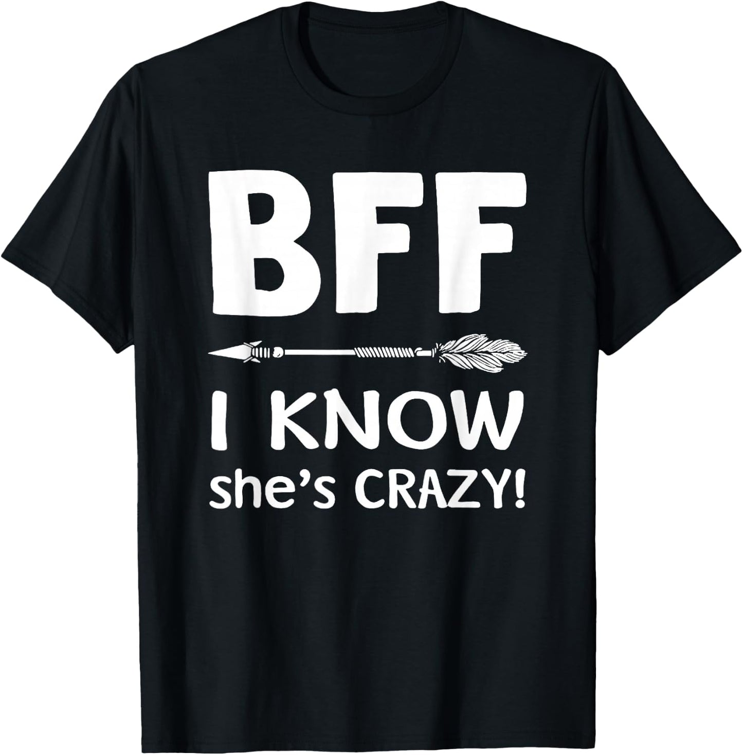 BFF She Thinks I'm Crazy BFF I Know She's Crazy t sh T-Shirt - T-Shirt | Black
